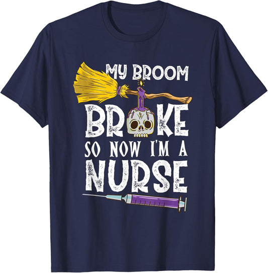 My Broom Broke So Now Im A Nurse Halloween Nurse T-Shirt - T-Shirt | Navy