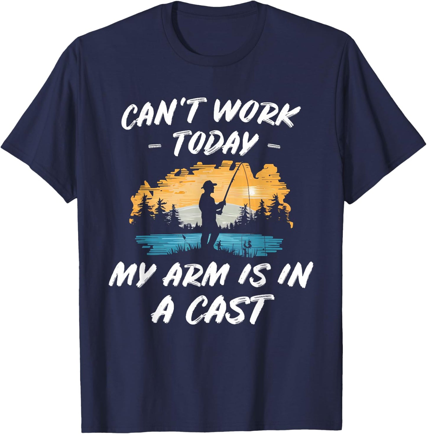 Fishing My Arm is in a Cast Joke Outdoor Gift: & T-Shirt - T-Shirt | Navy