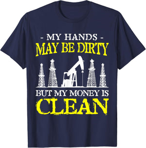 My Hands May Be Dirty But My Money Is Clean Oilfield Worker T-Shirt - T-Shirt | Navy