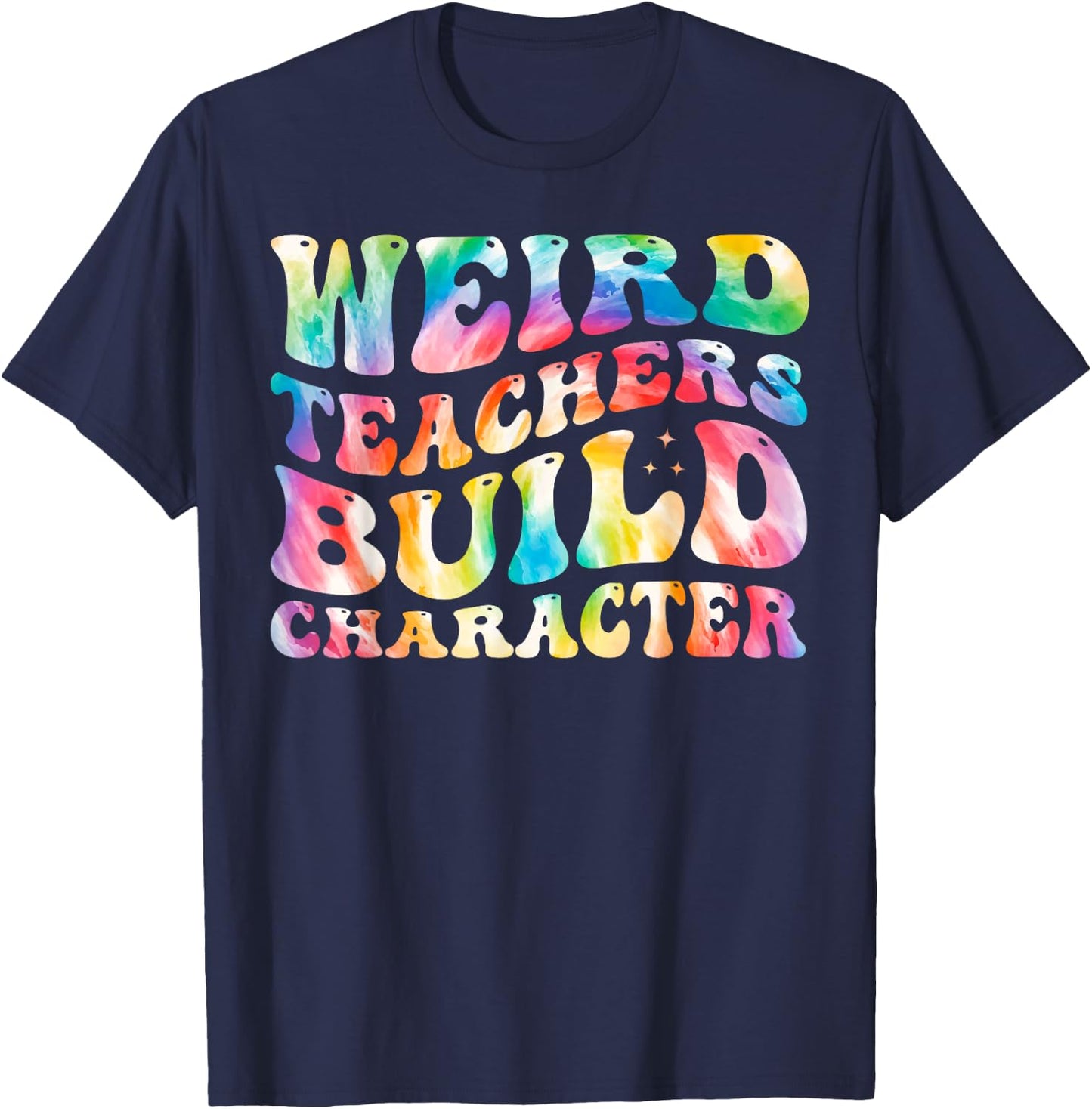 Weird Teachers Build Character Funny Groovy Tie Dye Women T-Shirt - T-Shirt | Navy