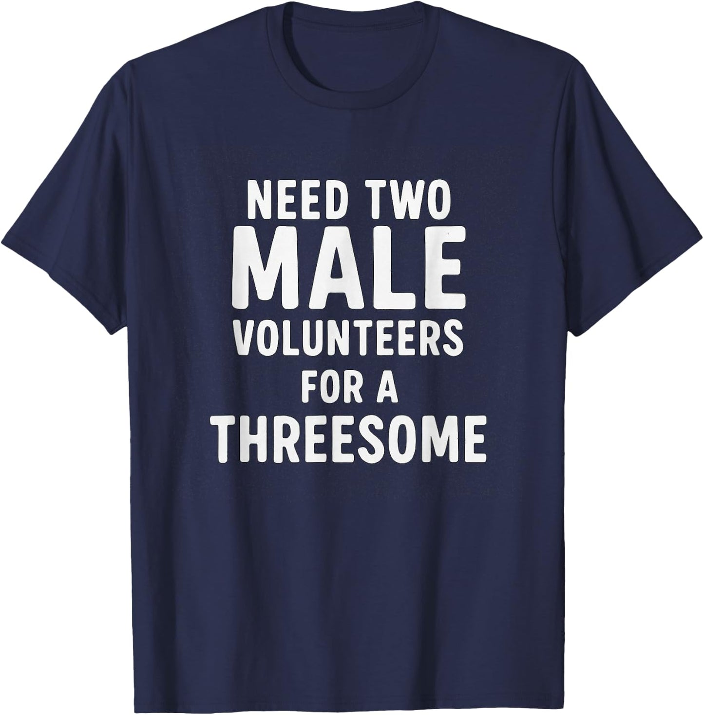 Need Two Male Volunteers for A Threesome Humour T-Shirt - T-Shirt | Navy