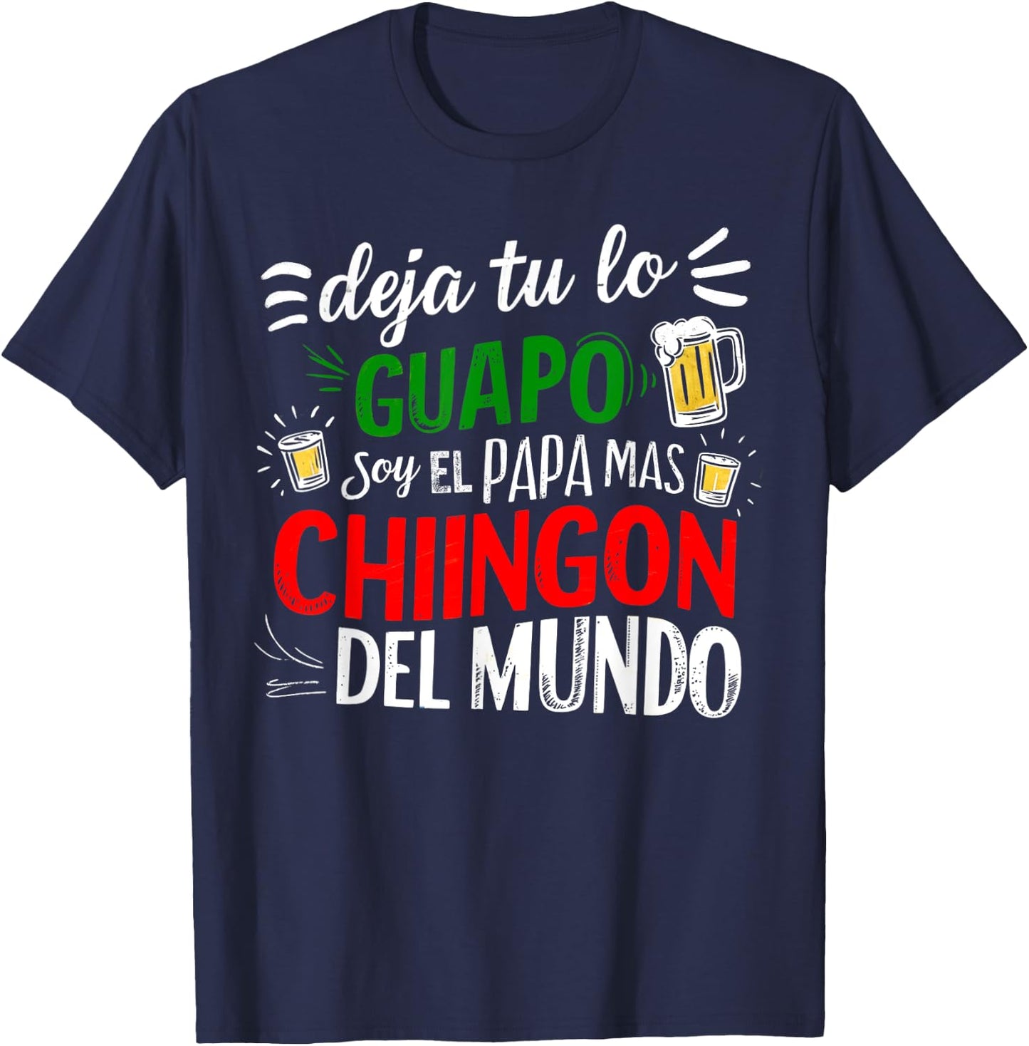 Deja Tu Lo Guapo Soy El Papa Mas Chingon Del Mundo Funny T-Shirt - T-Shirt | Navy