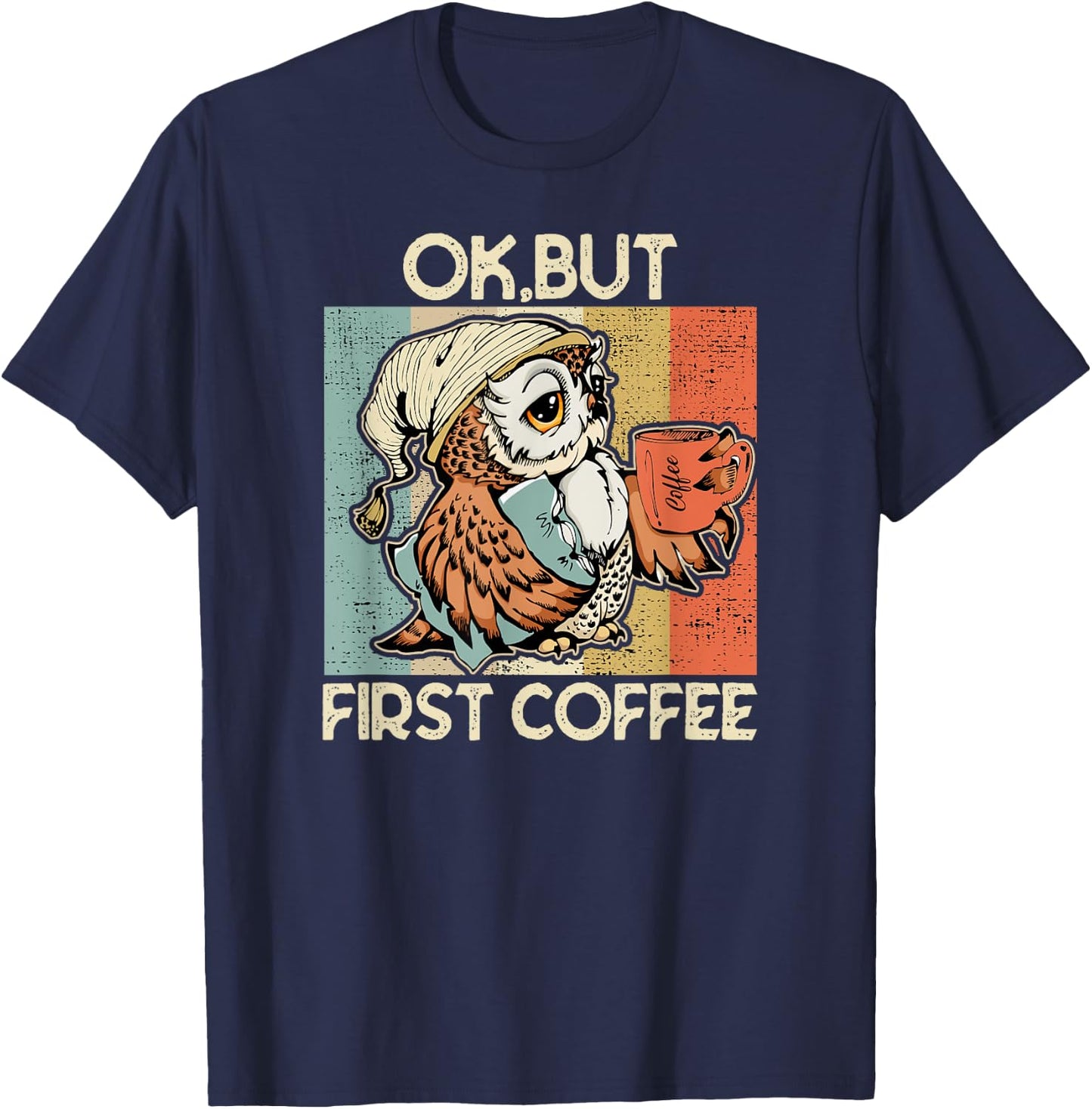 Ok But First Coffee for Coffee Lovers Owl T-Shirt - T-Shirt | Navy