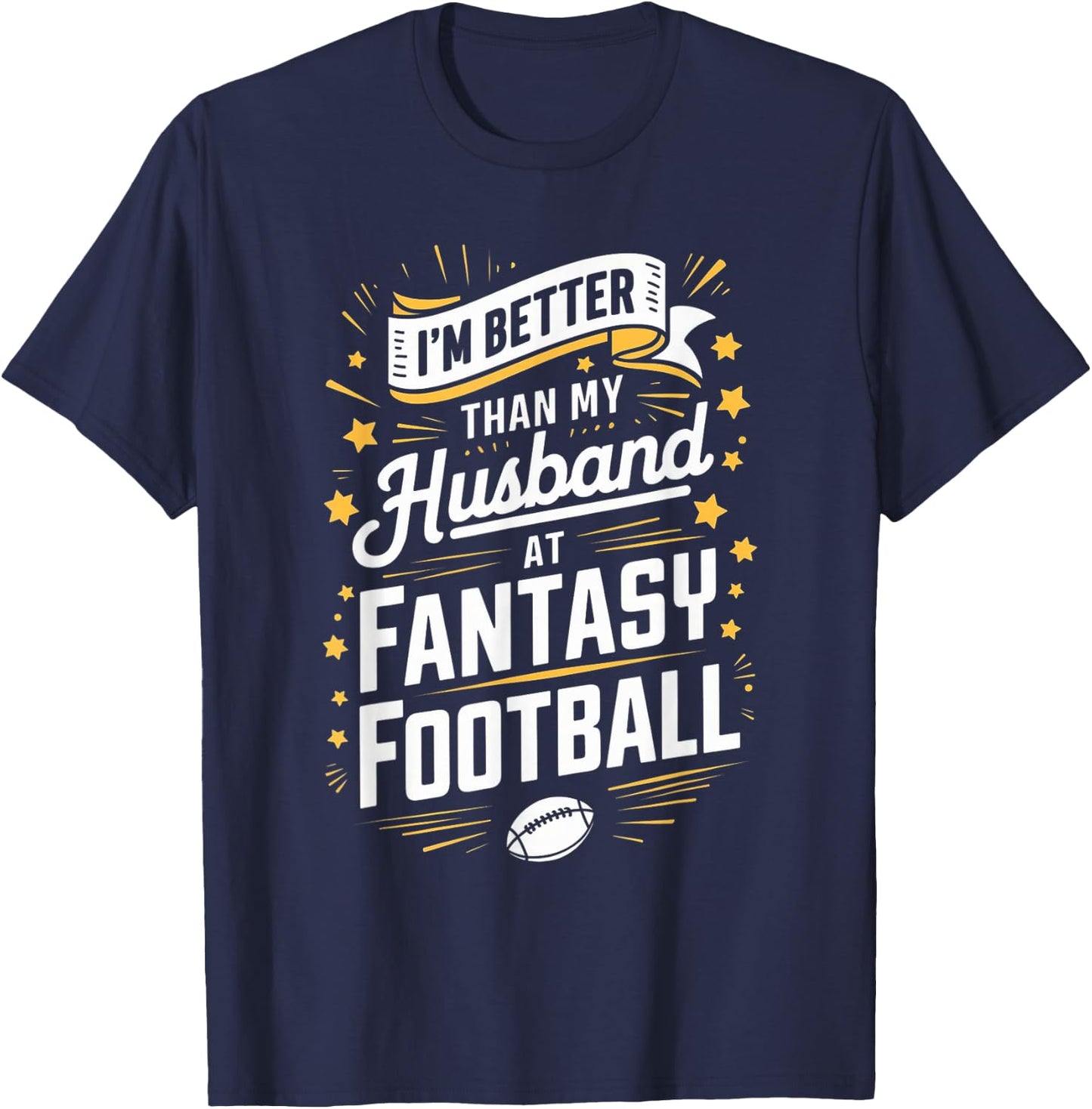I'm Better Than My Husband At Fantasy Football T-Shirt - T-Shirt | Navy