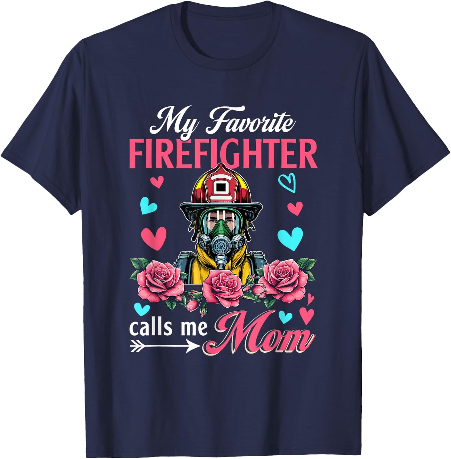 My Favorite Firefighter Calls Me Mom Mother's Day Flowers T-Shirt - T-Shirt | Navy