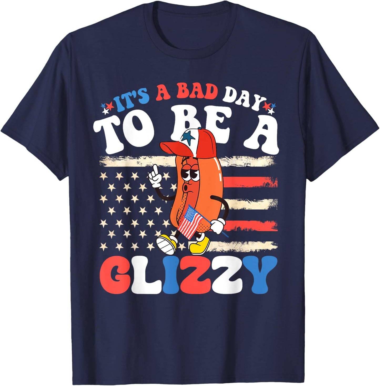 It's A Bad Day To Be A Glizzy Funny 4th Of July Hotdog T-Shirt - T-Shirt | Navy