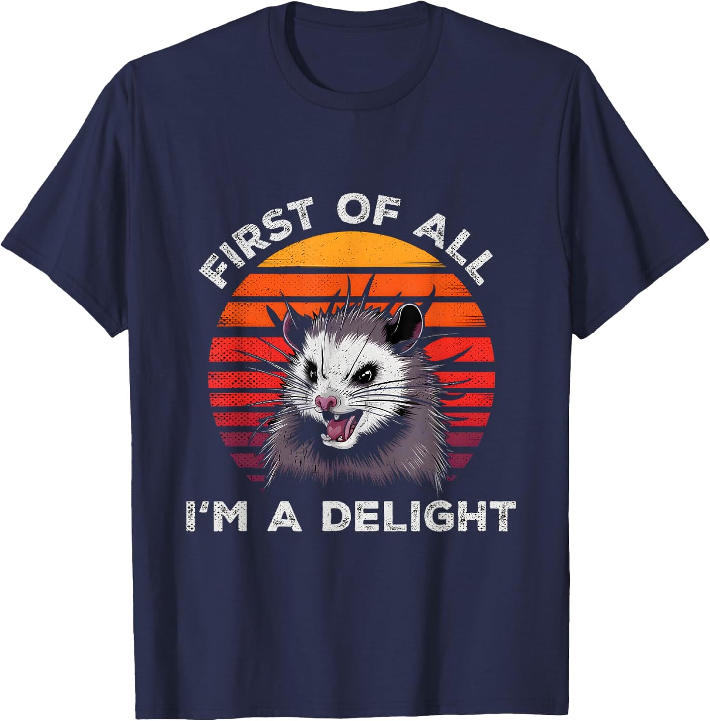 Sarcastic Pun Opossum Men Women First Of All Im A Delight T-Shirt - T-Shirt | Navy