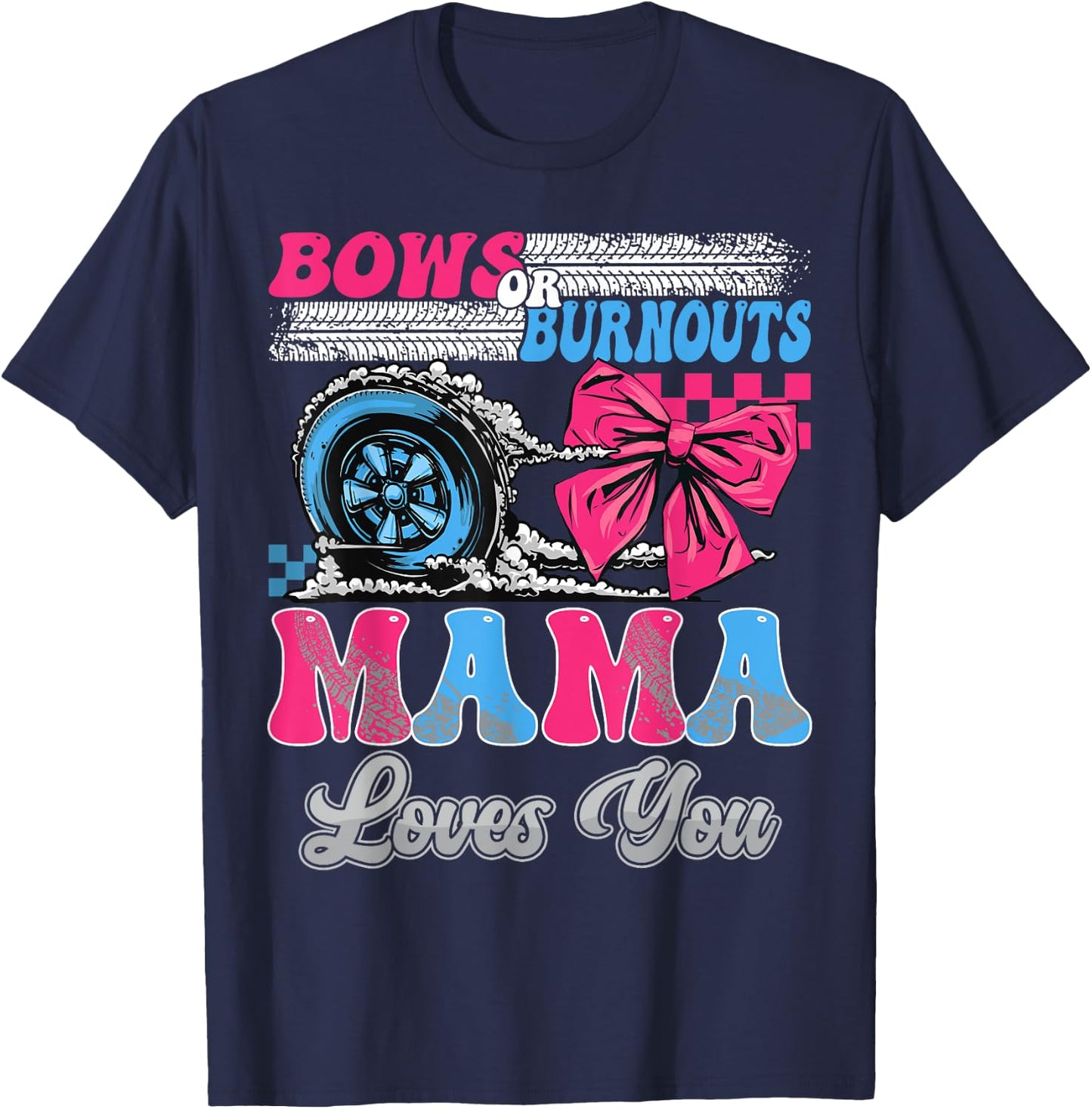 Burnouts or Bows Mama Loves You Gender Reveal Party T-Shirt - T-Shirt | Navy