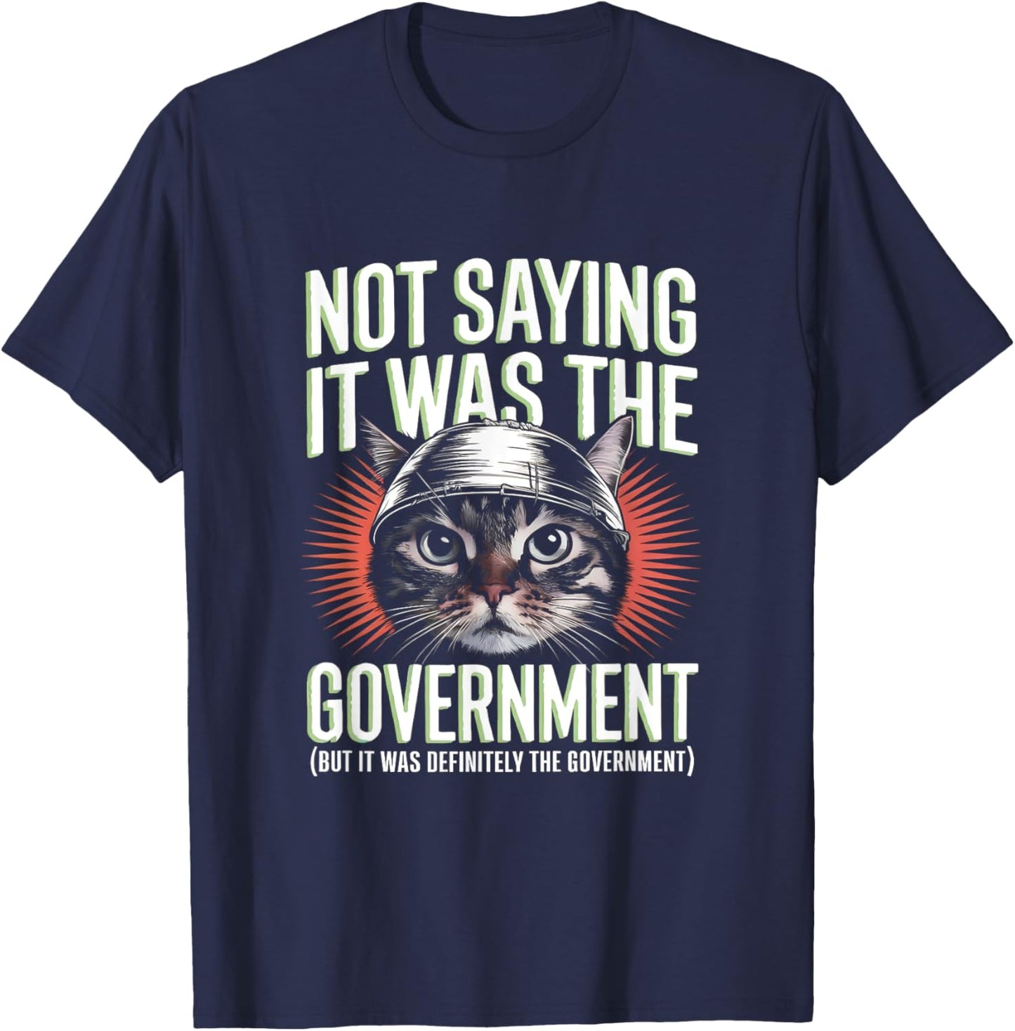 I'm Not Saying It Was The Government - Funny Cat Conspiracy T-Shirt - T-Shirt | Navy