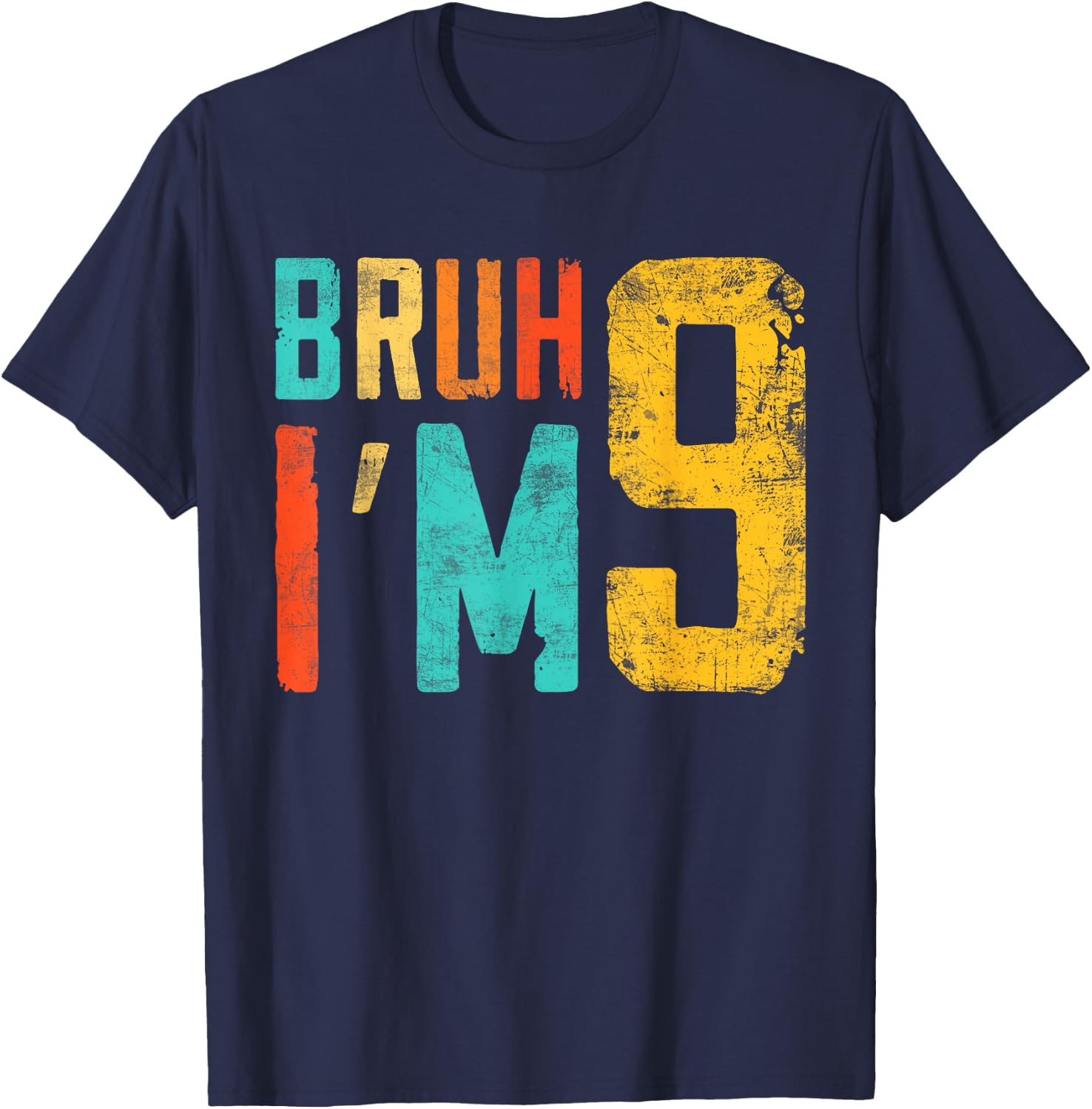 Bruh It's My 9th Birthday I'm 9 Year Old Birthday T-Shirt - T-Shirt | Navy