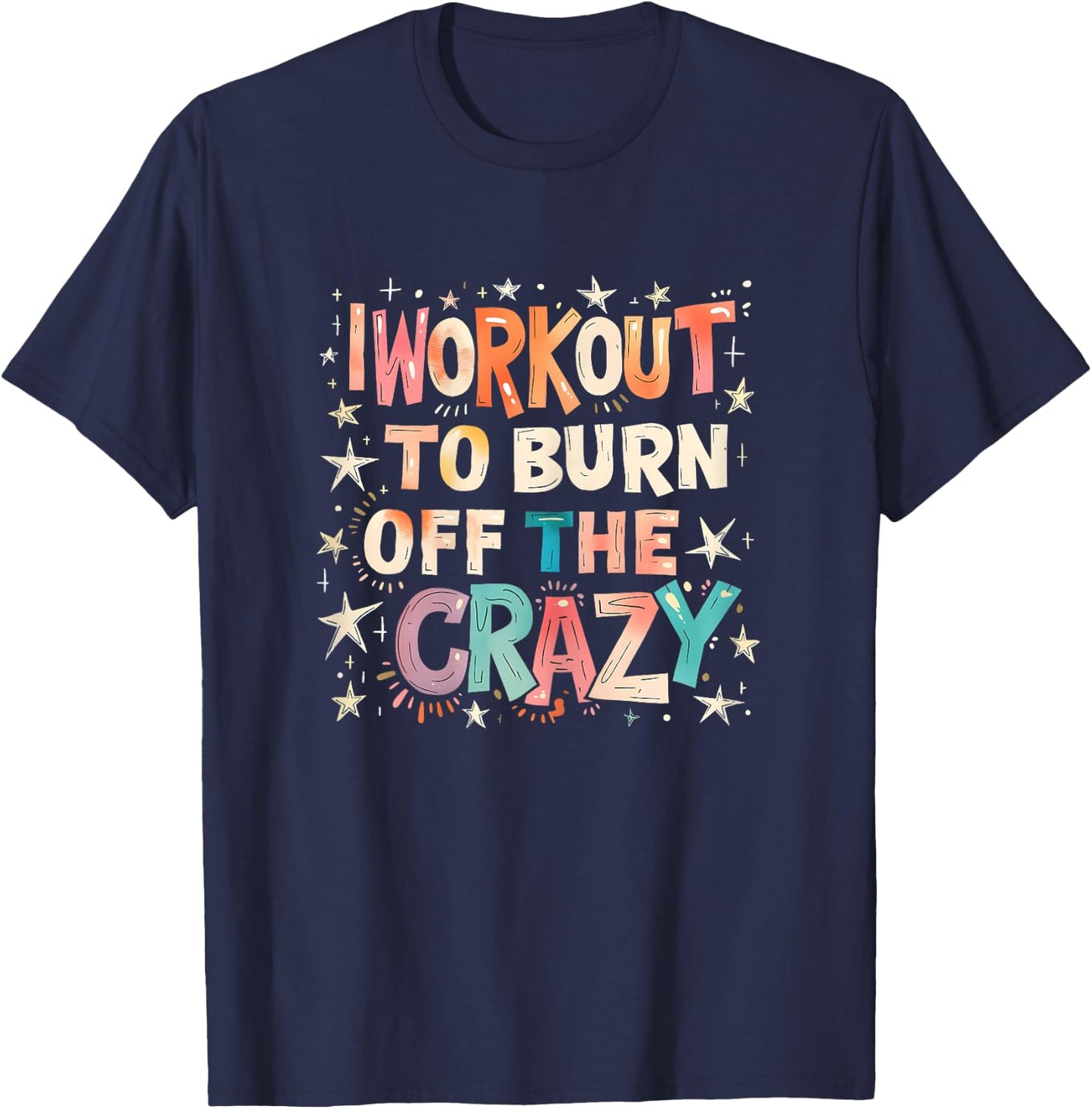 I Workout to Burn Off The Crazy. funny Women T-Shirt - T-Shirt | Navy