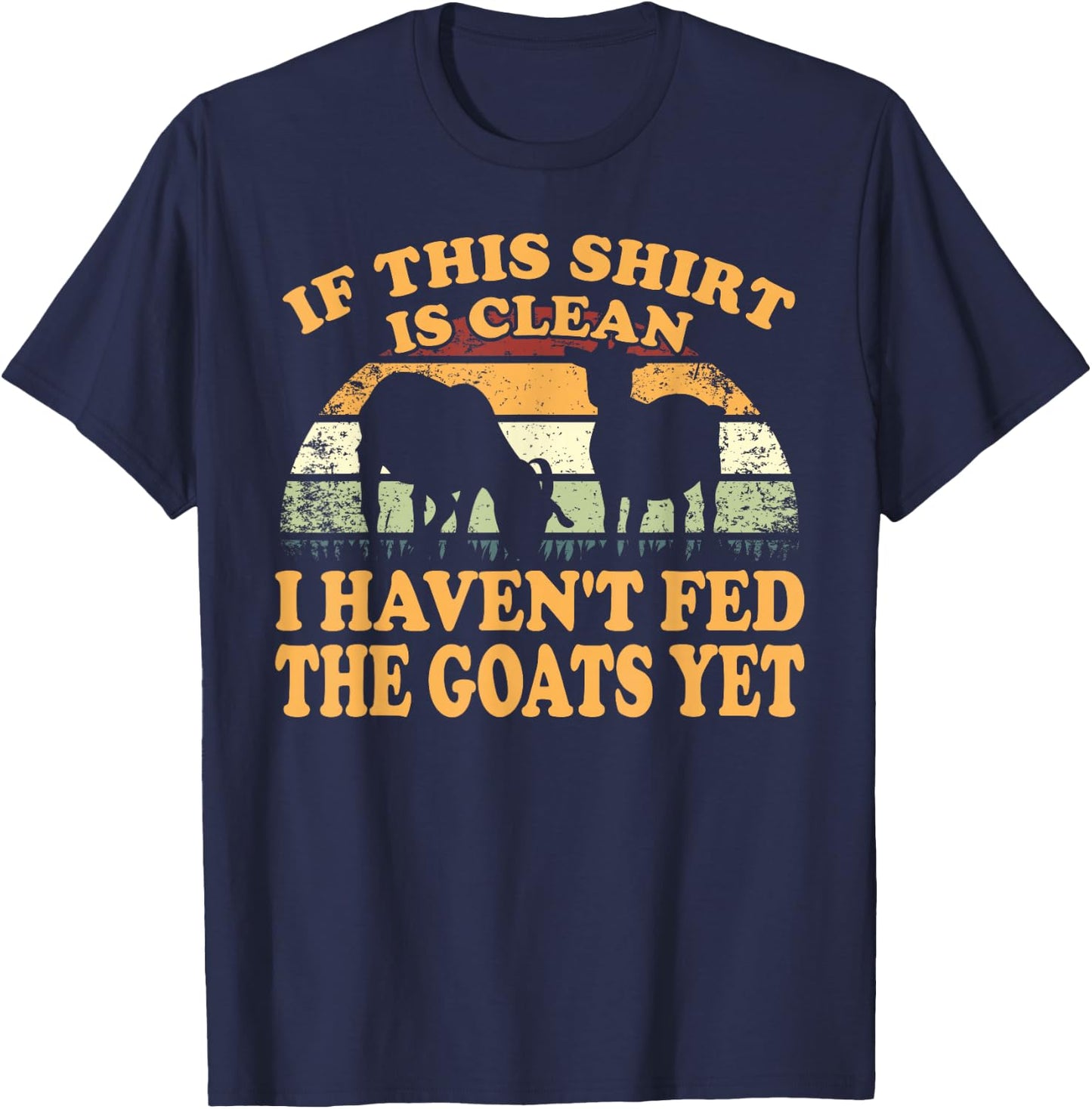 Farm Animal I Haven't Fed The Goats Yet Goat T-Shirt - T-Shirt | Navy