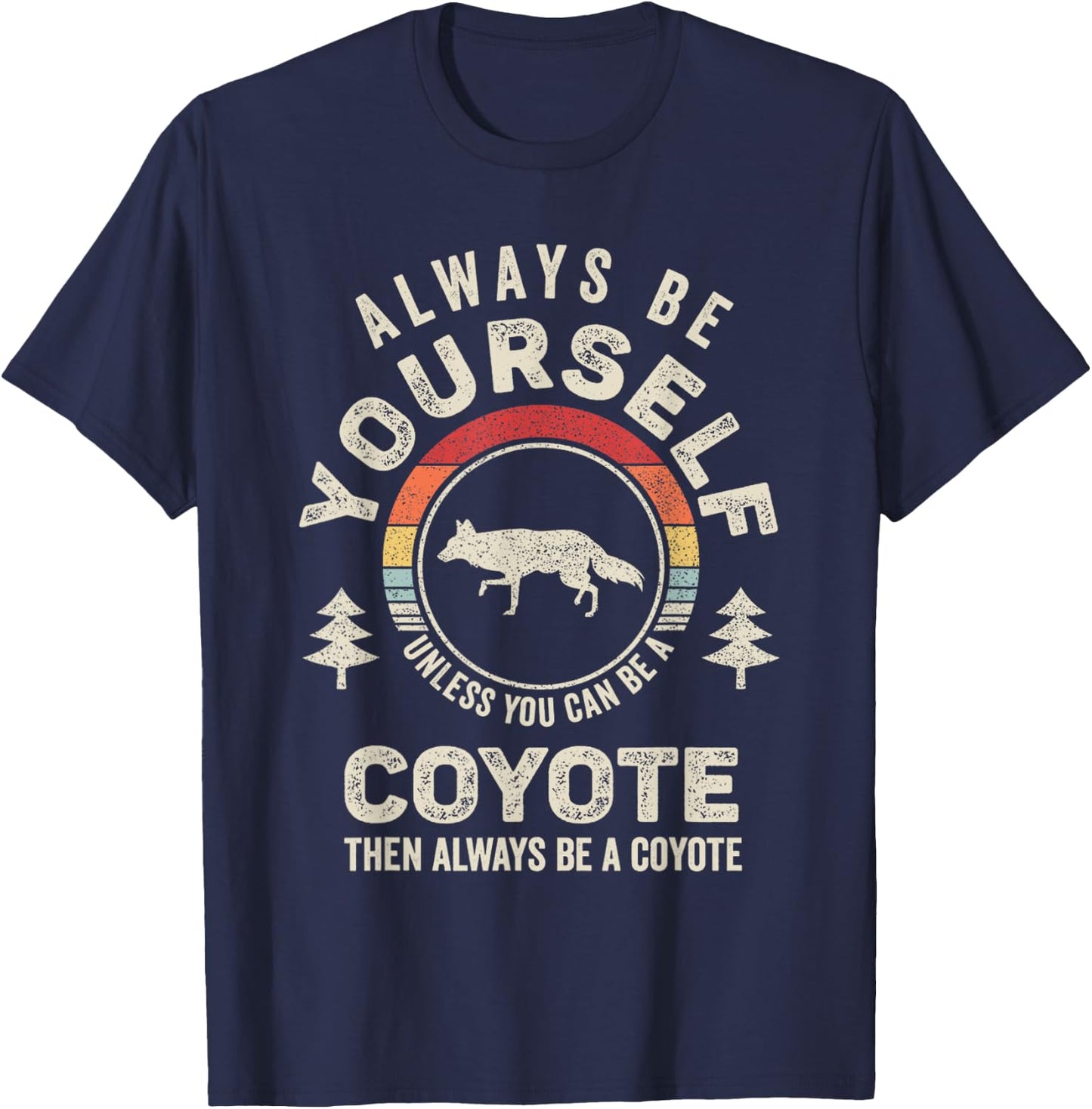 Retro Always Be Yourself Unless You Can Be A Coyote T-Shirt - T-Shirt | Navy