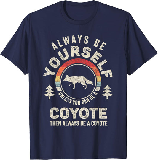 Retro Always Be Yourself Unless You Can Be A Coyote T-Shirt - T-Shirt | Navy