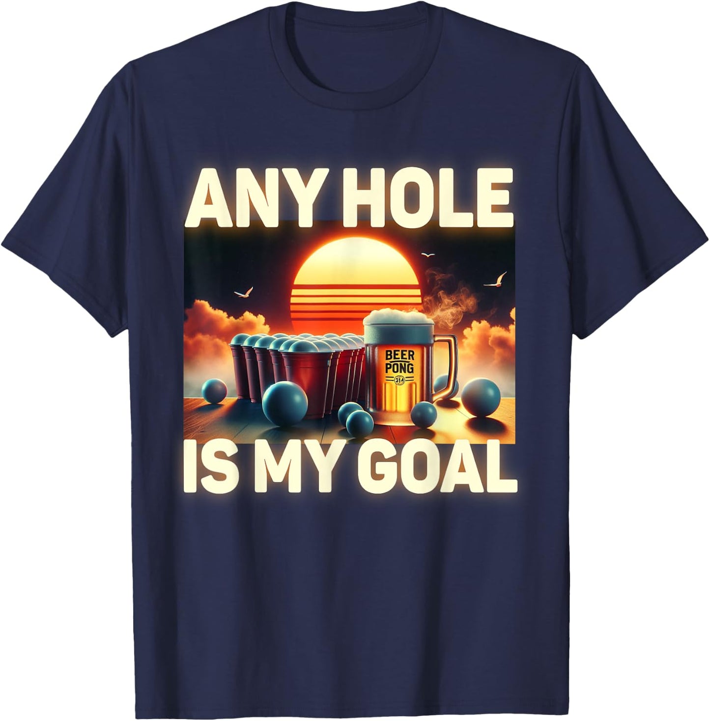 Any Hole Is My Goal - Drinking Game Beer Pong T-Shirt - T-Shirt | Navy