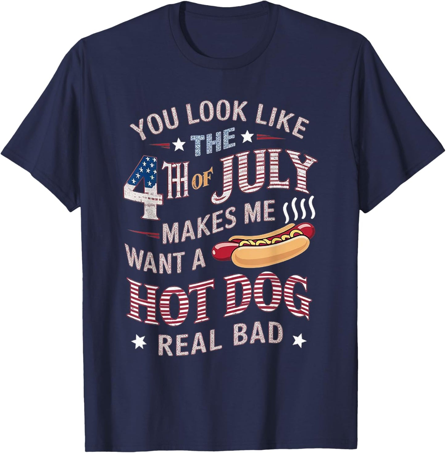 You Look Like The 4th Of July Makes Me Want Hot Dog Real Bad Women Kids Men T-Shirt - T-Shirt | Navy