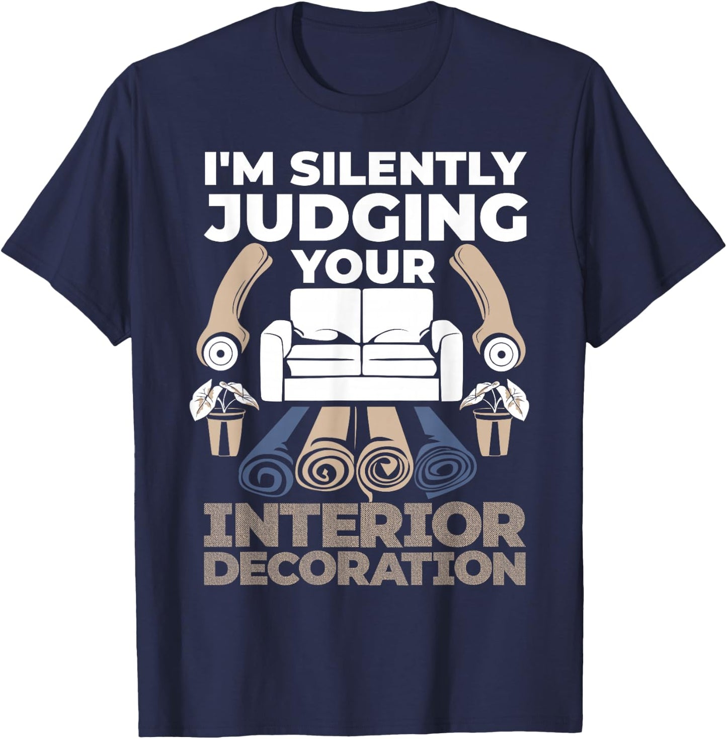 Judging Interior Decoration Interior Decorator Designer T-Shirt - T-Shirt | Navy
