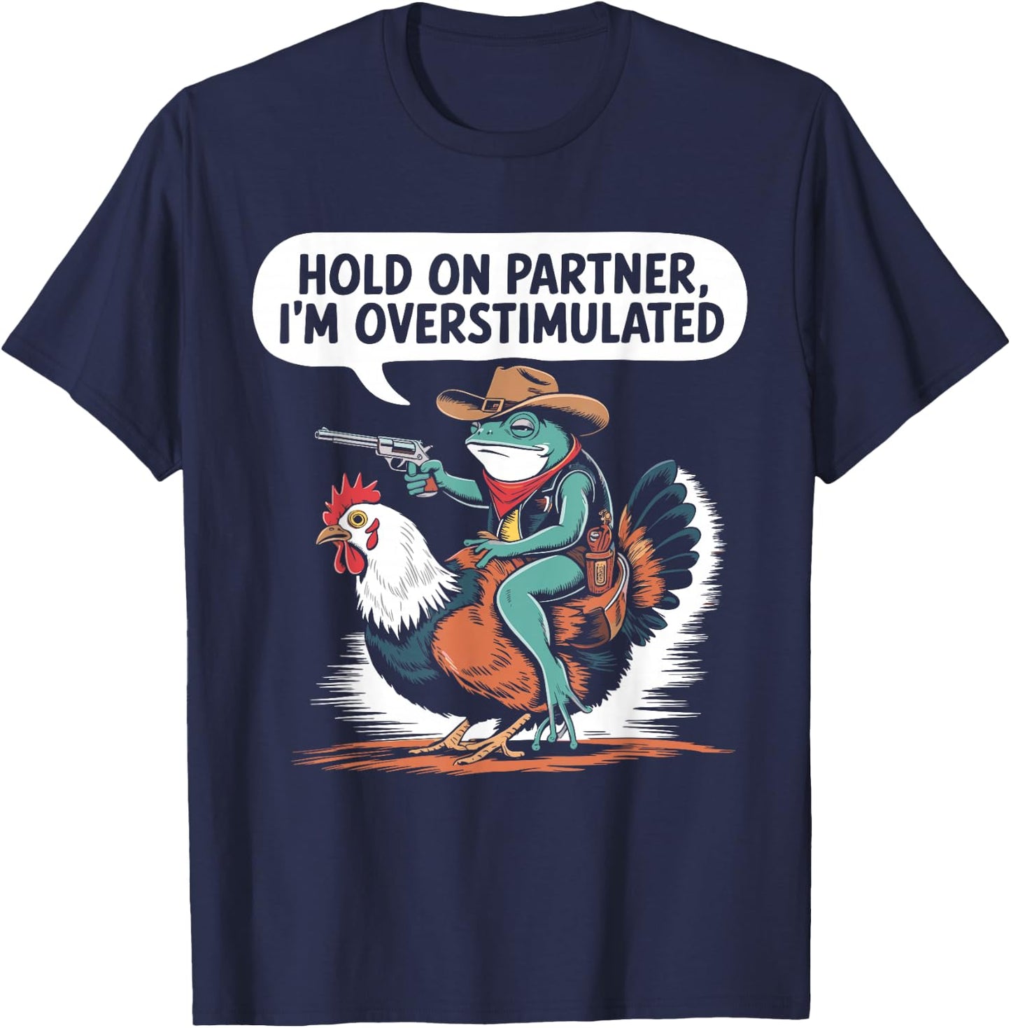 Hold On Partner I'm Overstimulated Cowboy Frog Humor T-Shirt - T-Shirt | Navy