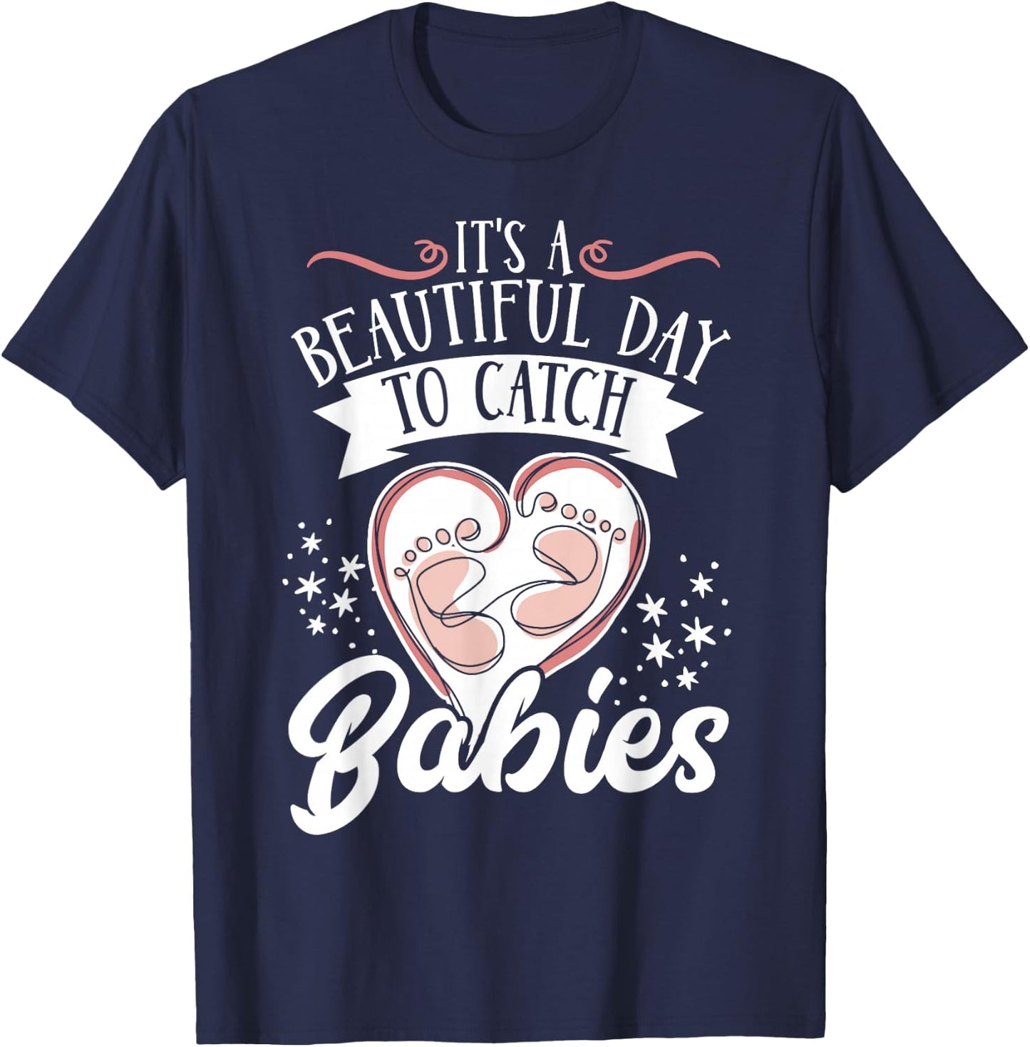 It's A Beautiful Day To Catch Babies T-Shirt - T-Shirt | Navy