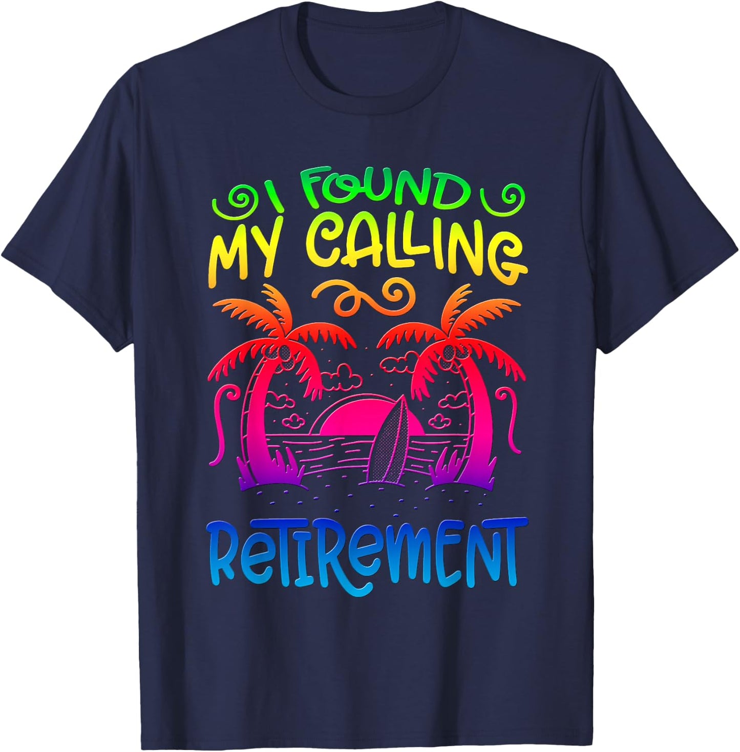 I Found My Calling: Retirement Colleagues Retired Retiree T-Shirt - T-Shirt | Navy