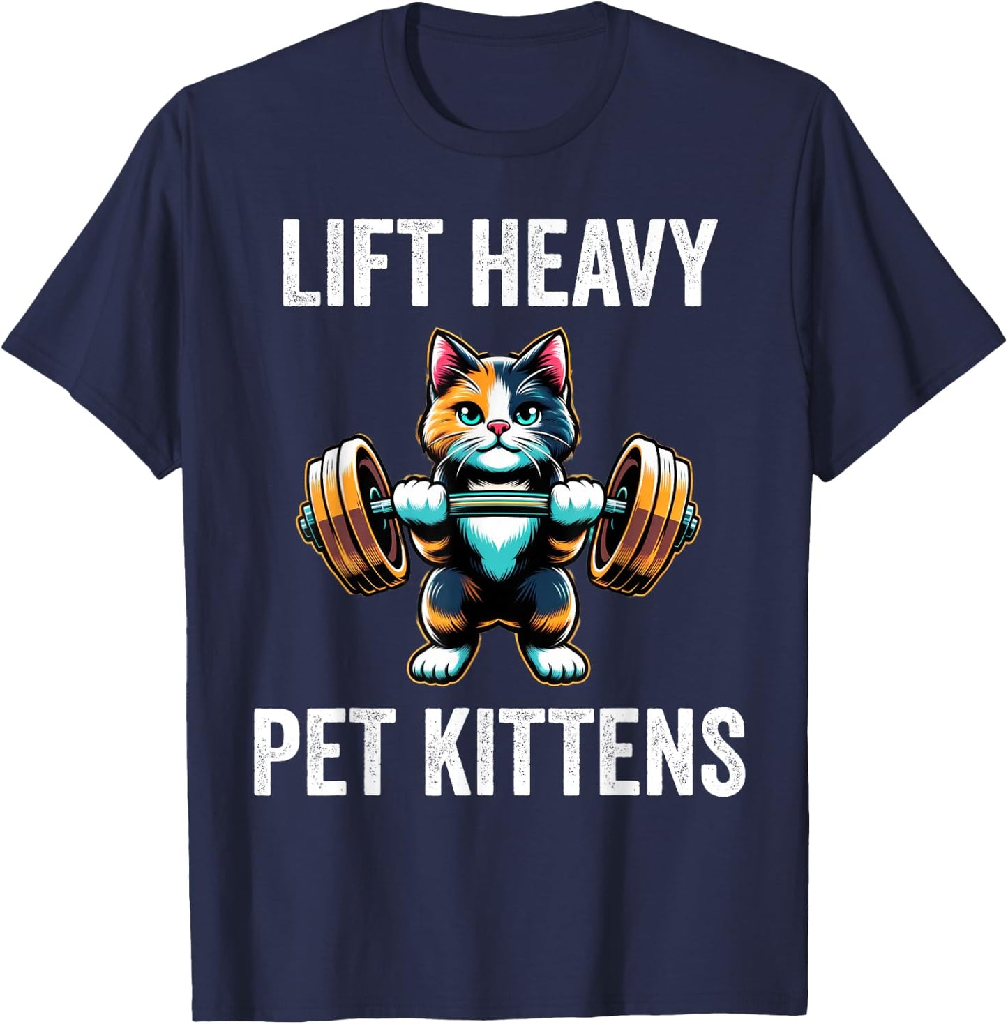 Lift Heavy Pet Kittens Funny Gym Workout Weight Lifter T-Shirt - T-Shirt | Navy