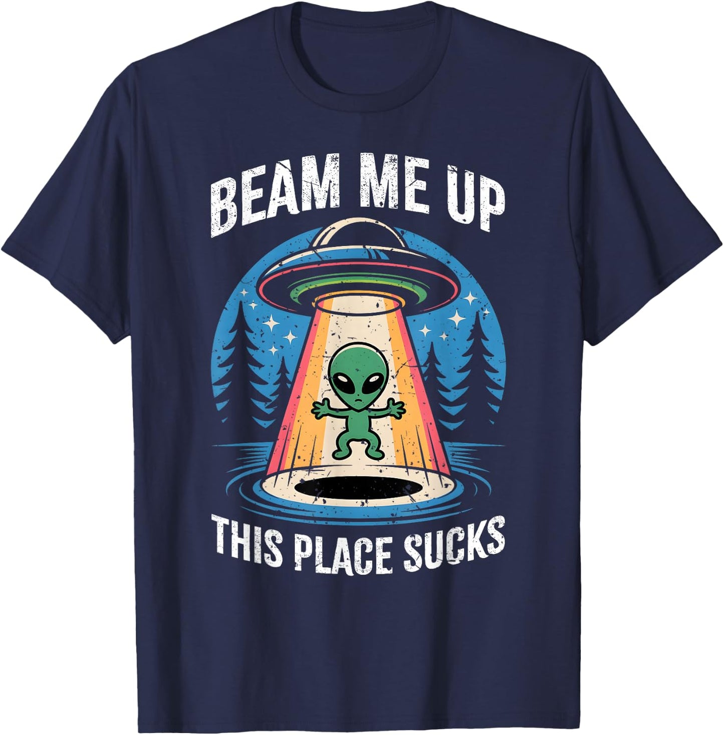 Funny Alien Beam Me Up This Place Sucks T-Shirt - T-Shirt | Navy