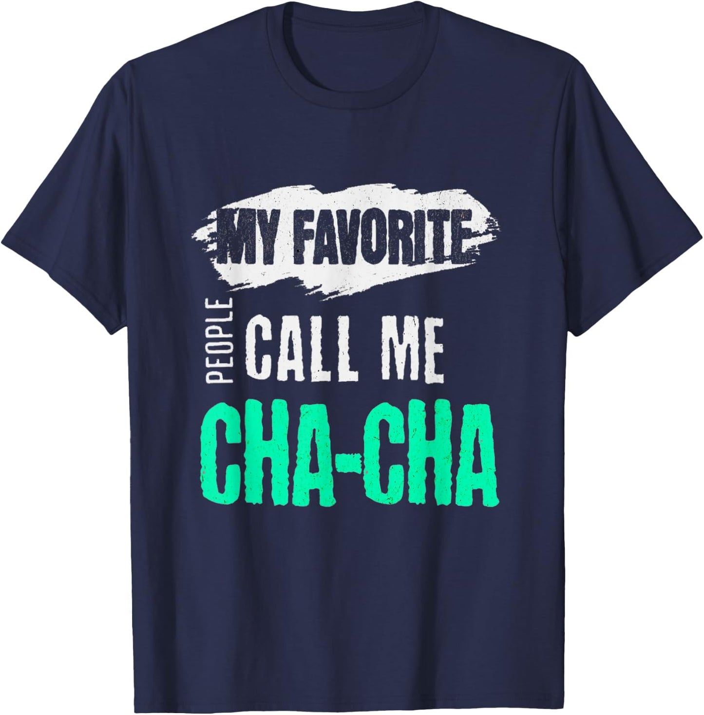 My Favorite People Call Me Cha-Cha Funny CHACHA Bday Gift T-Shirt - T-Shirt | Navy