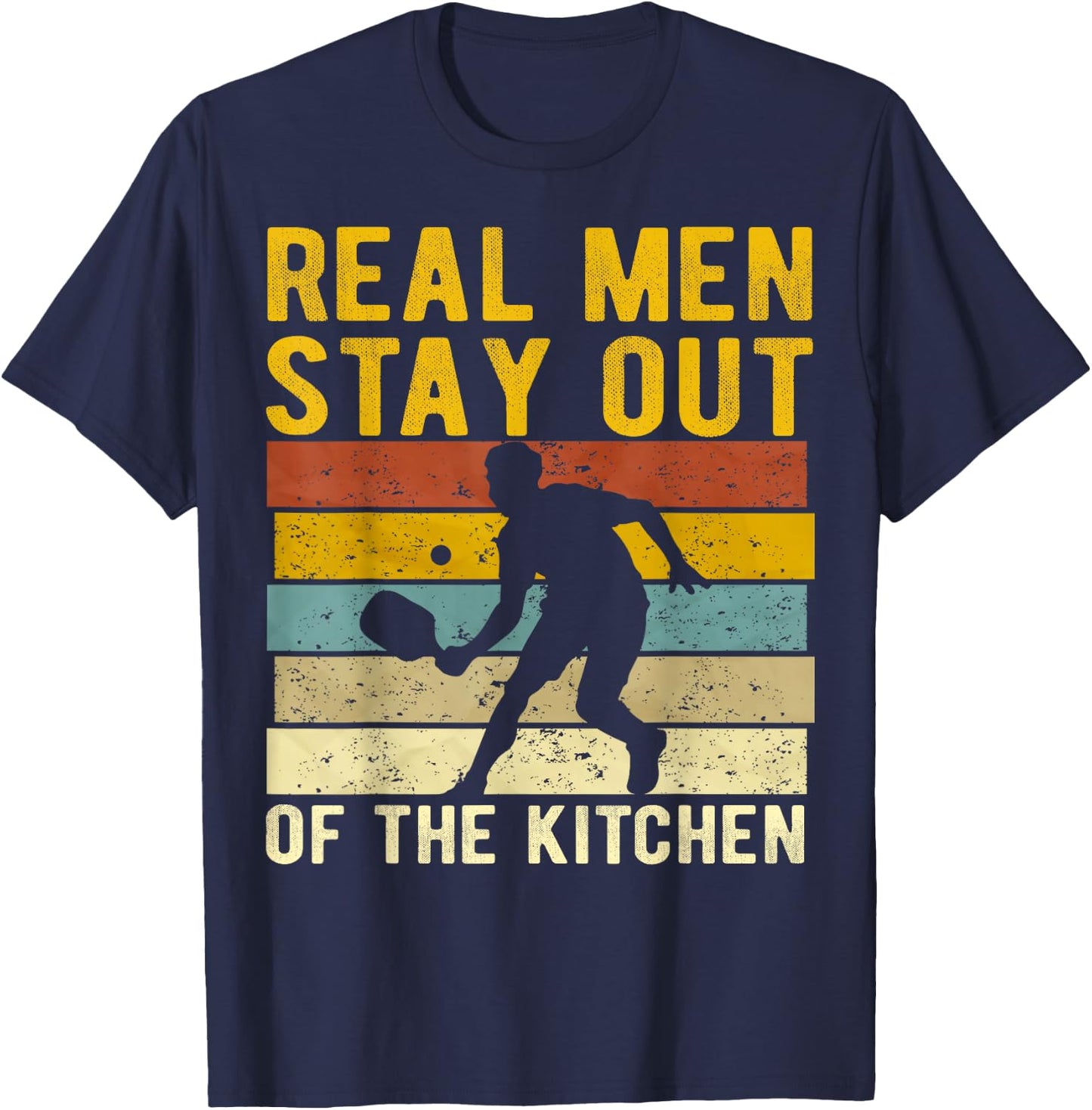Real Men Stay Out of The Kitchen Pickleball Player Funny T-Shirt - T-Shirt | Navy