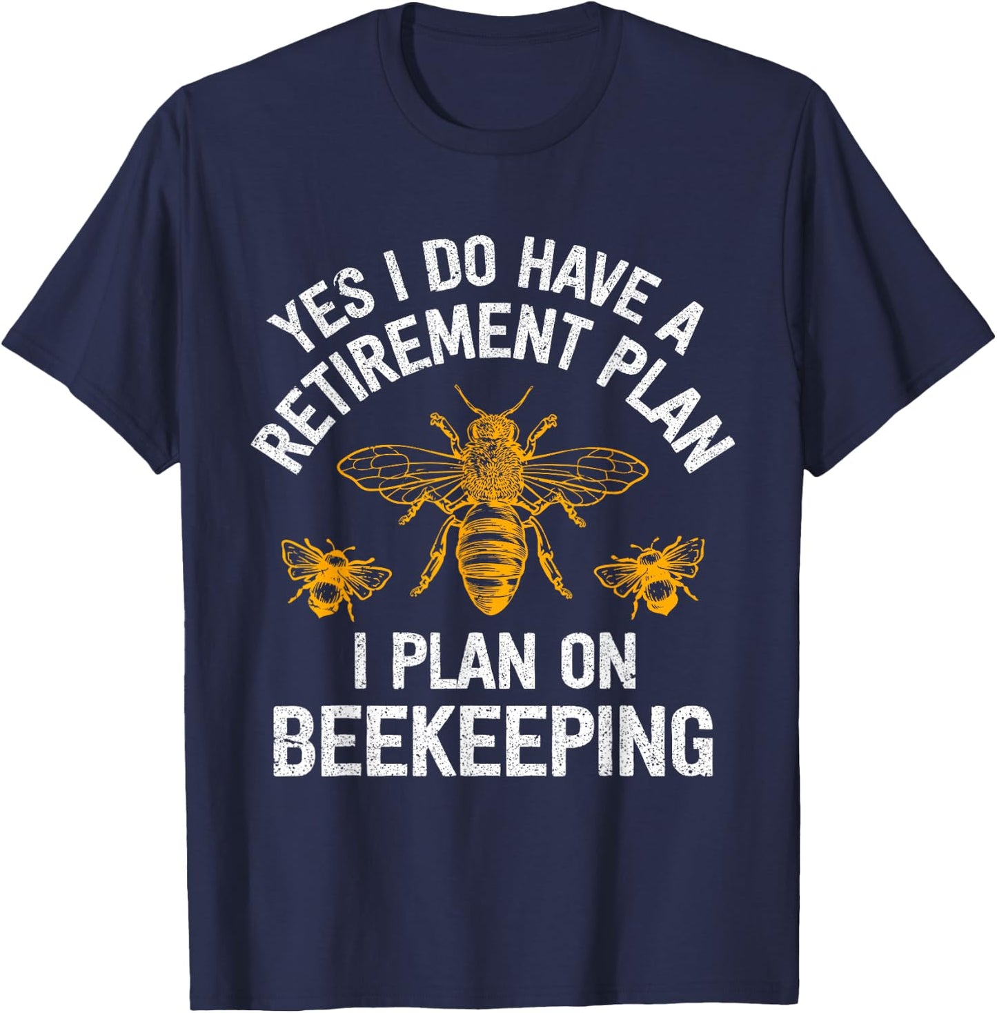 Yes I Do Have A Retirement Plan I Plan On Beekeeping T-Shirt - T-Shirt | Navy