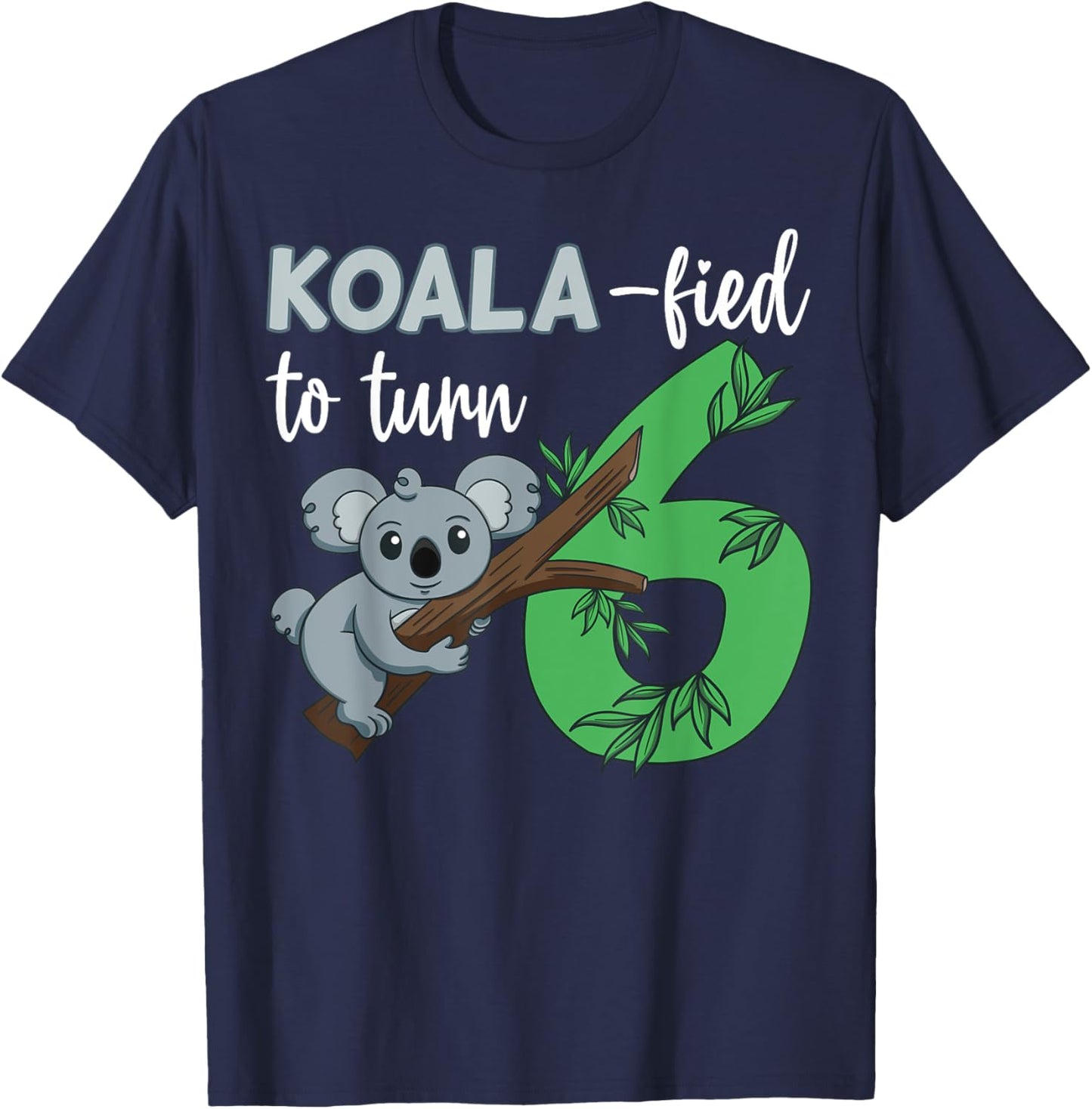 Koala-fied To Turn 6 Birthday Koala Party Celebration 6th T-Shirt - T-Shirt | Navy