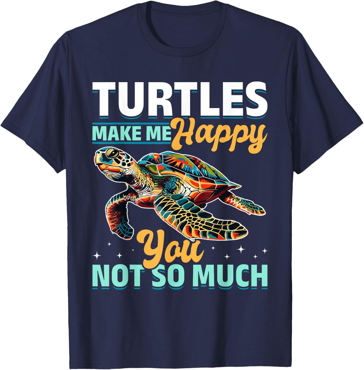 Funny Sea Turtle Animal Turtles Make Me Happy You, not so T-Shirt - T-Shirt | Navy