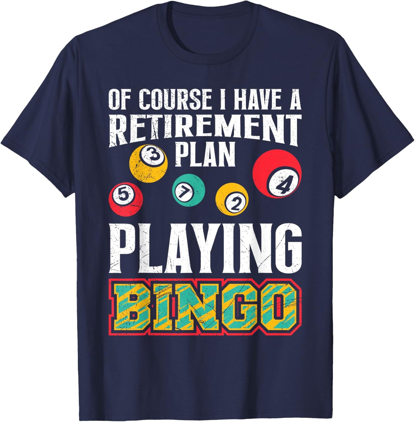 Bingo OF COURSE I HAVE A RETIREMENT PLAN BINGO T-Shirt - T-Shirt | Navy