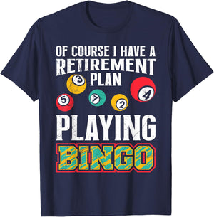 Bingo OF COURSE I HAVE A RETIREMENT PLAN BINGO T-Shirt - T-Shirt | Navy