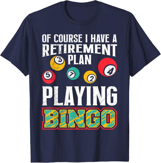 Bingo OF COURSE I HAVE A RETIREMENT PLAN BINGO T-Shirt - T-Shirt | Navy