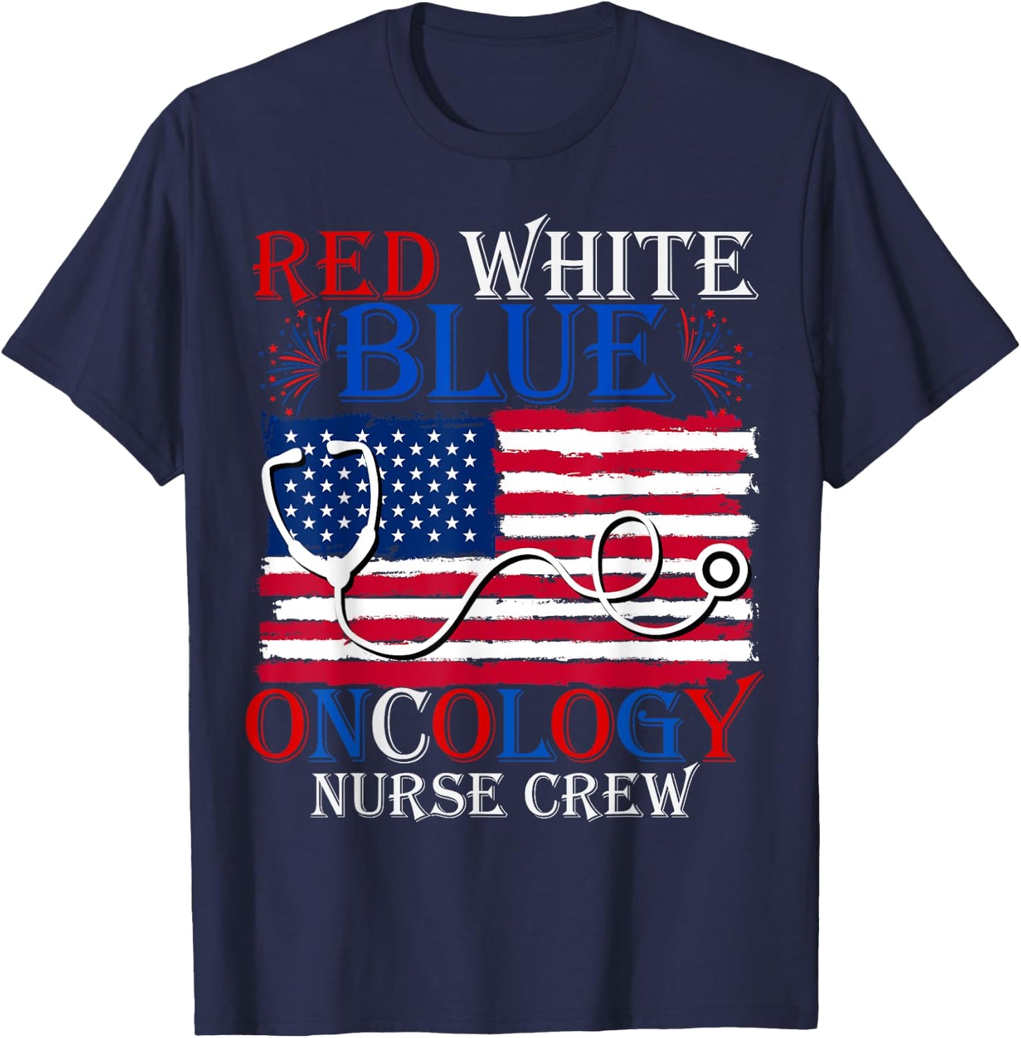 Patriotic Nurse July 4th Red White Blue Oncology Nurse Crew Women Men T-Shirt - T-Shirt | Navy