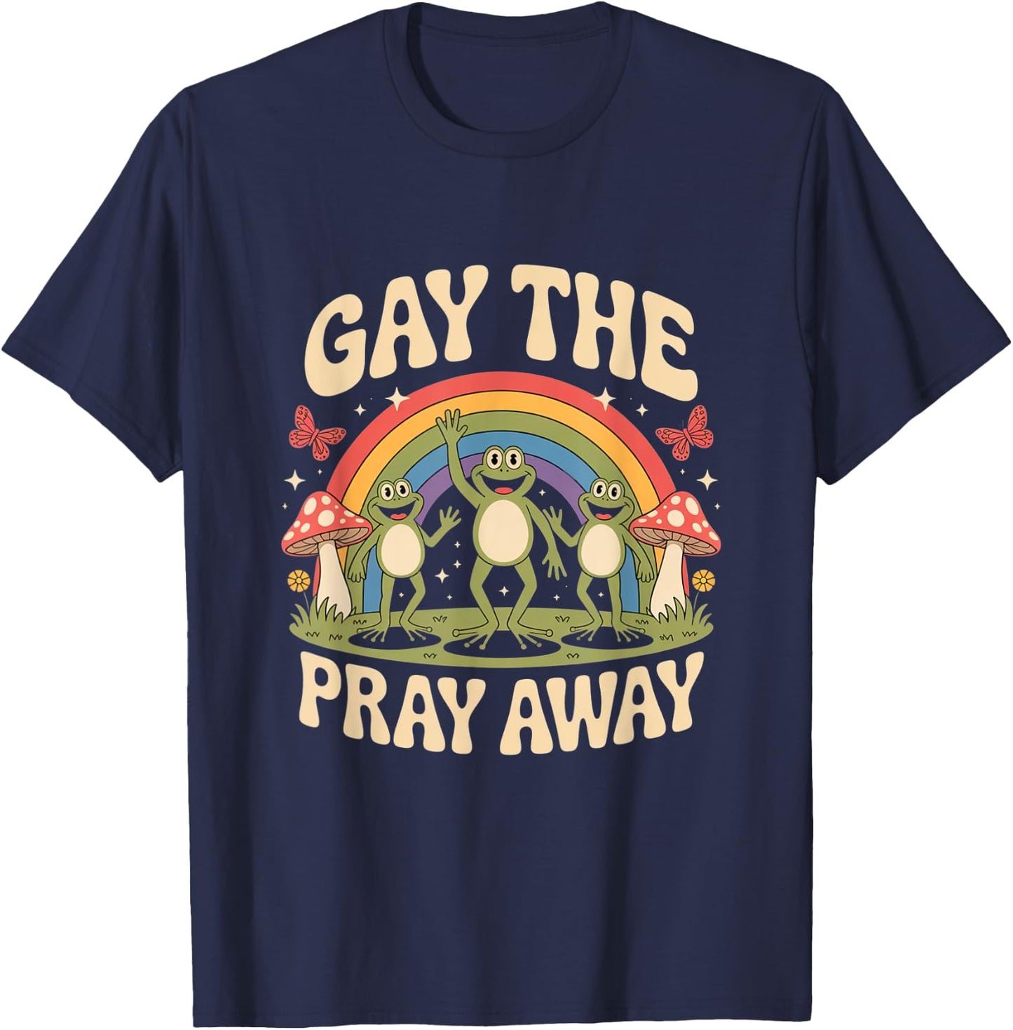 Gay The Pray Away Rainbow Funny Meme Frogs LGBT Pride LGBTQ T-Shirt - T-Shirt | Navy