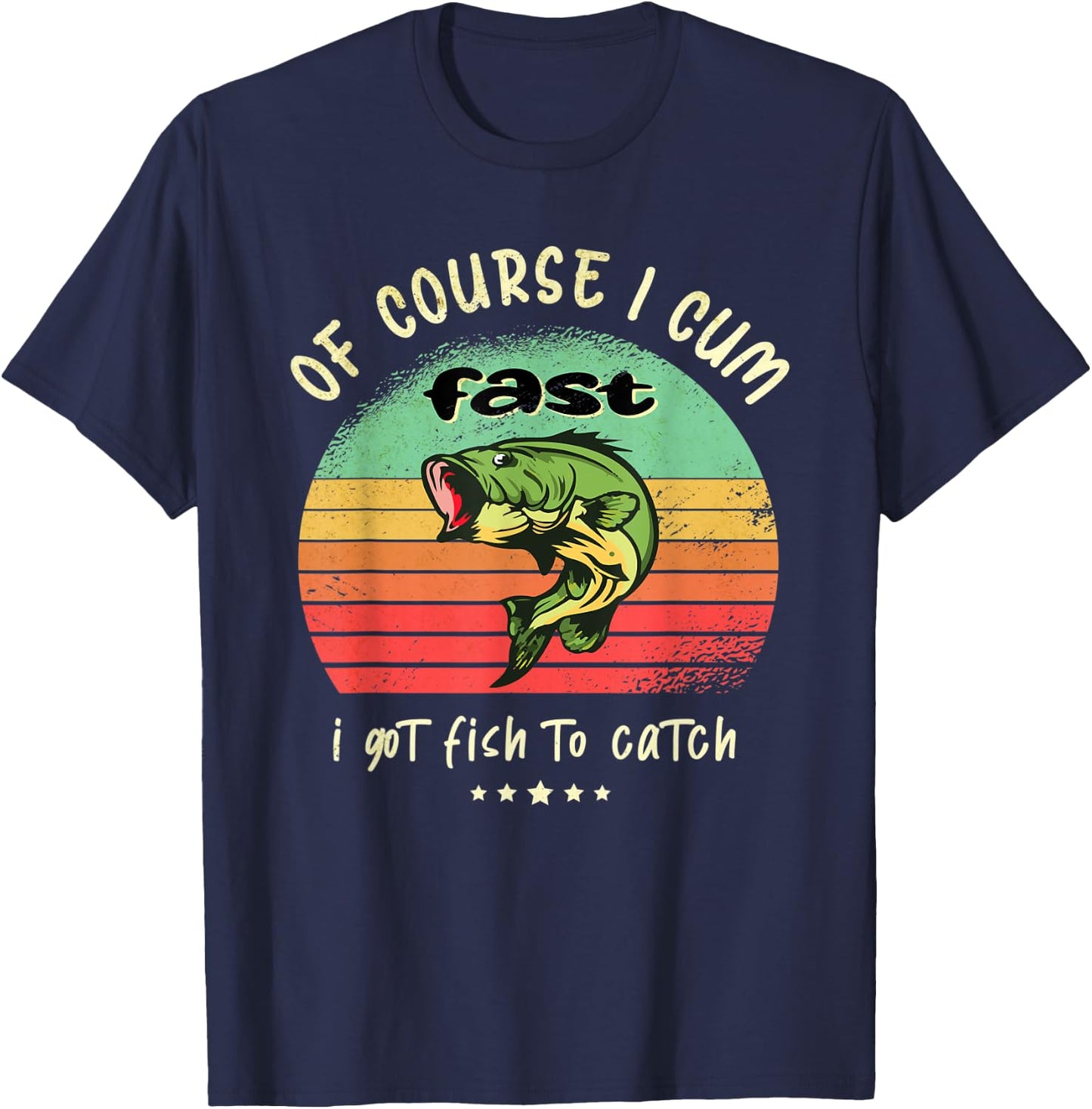 Of Course I Come Fast I Got Fish To Catch Fisherman Fishing T-Shirt - T-Shirt | Navy
