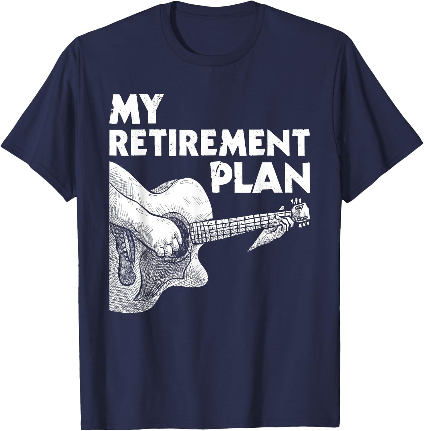 My Retirement Plan - Guitar Player Guitarist Musician T-Shirt - T-Shirt | Navy