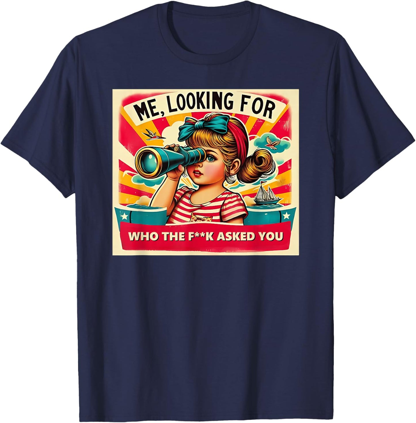 ME, LOOKING FOR WHO THE FCK ASKED YOU Funny design T-Shirt - T-Shirt | Navy