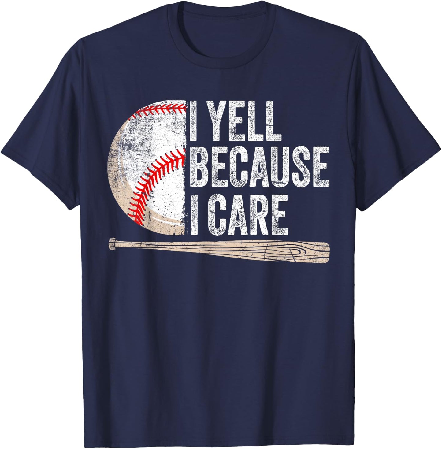 I Yell Because I Care Funny Baseball Fan Humor Baseball Dads T-Shirt - T-Shirt | Navy
