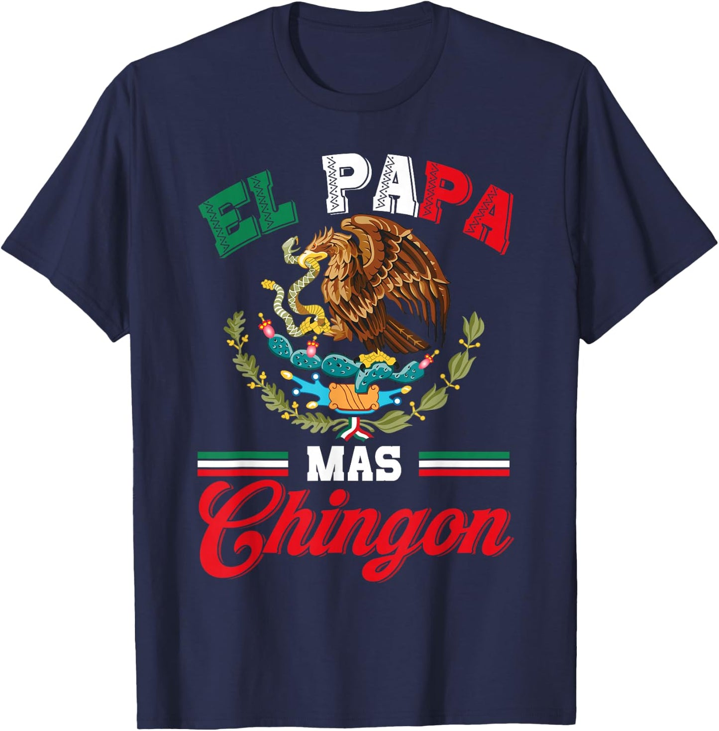 El Papa Mas Chingon Shirt Funny Best Mexican Dad Fathers Day T-Shirt - T-Shirt | Navy