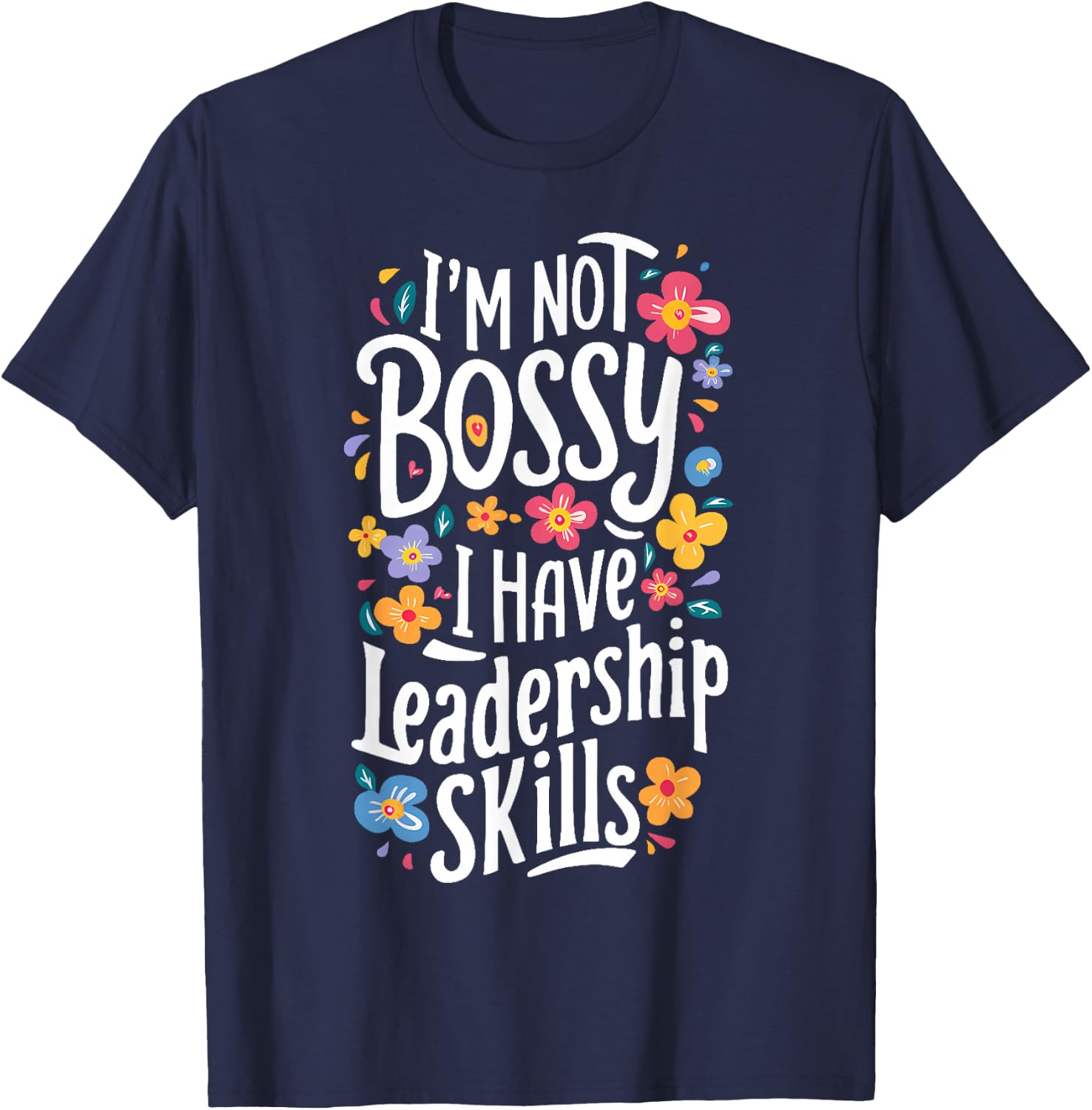 Funny Sarcastic I'm Not Bossy I Just Have Leadership Skills T-Shirt - T-Shirt | Navy