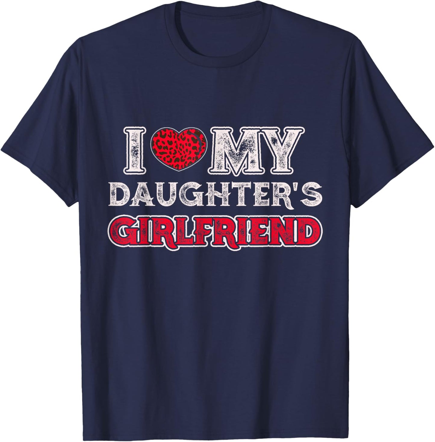 I Love My Daughter's Girlfriend Funny Daughter's Girlfriend T-Shirt - T-Shirt | Navy