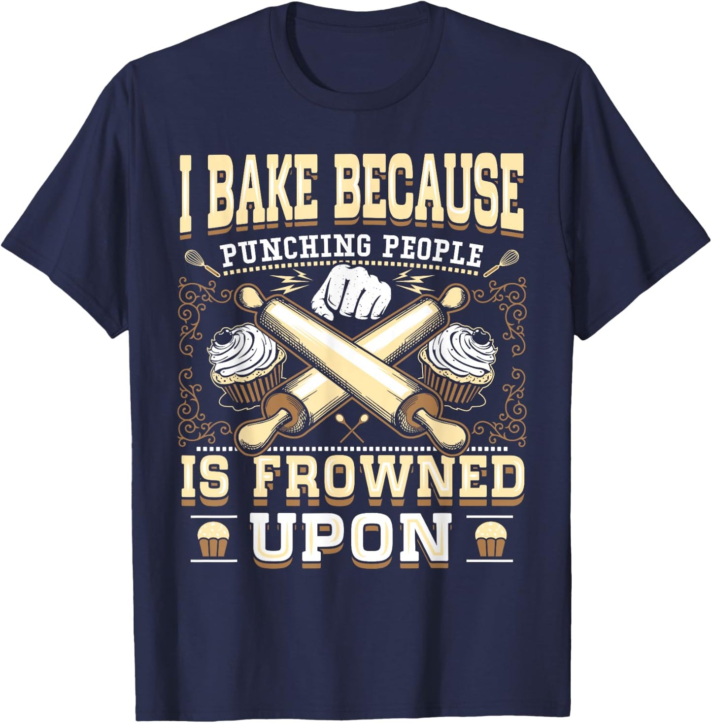 I Bake Because Punching People Is Frowned Upon Shirt T-Shirt - T-Shirt | Navy