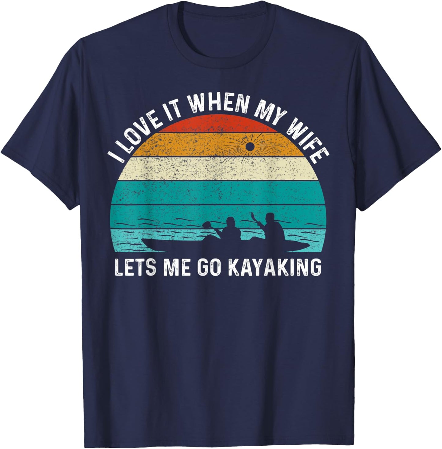Funny Kayak I Love It When My Wife Let Me Go Kayaking T-Shirt - T-Shirt | Navy