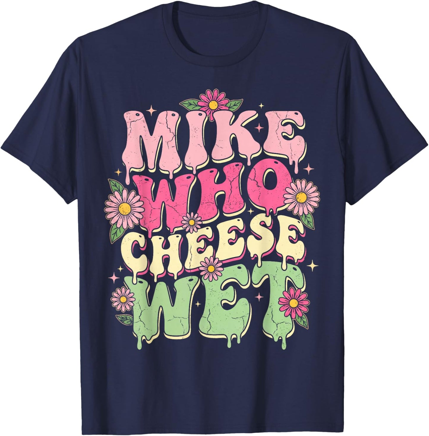 Mike Who Cheese Wet Funny Embarrassing Retro Groovy T-Shirt - T-Shirt | Navy