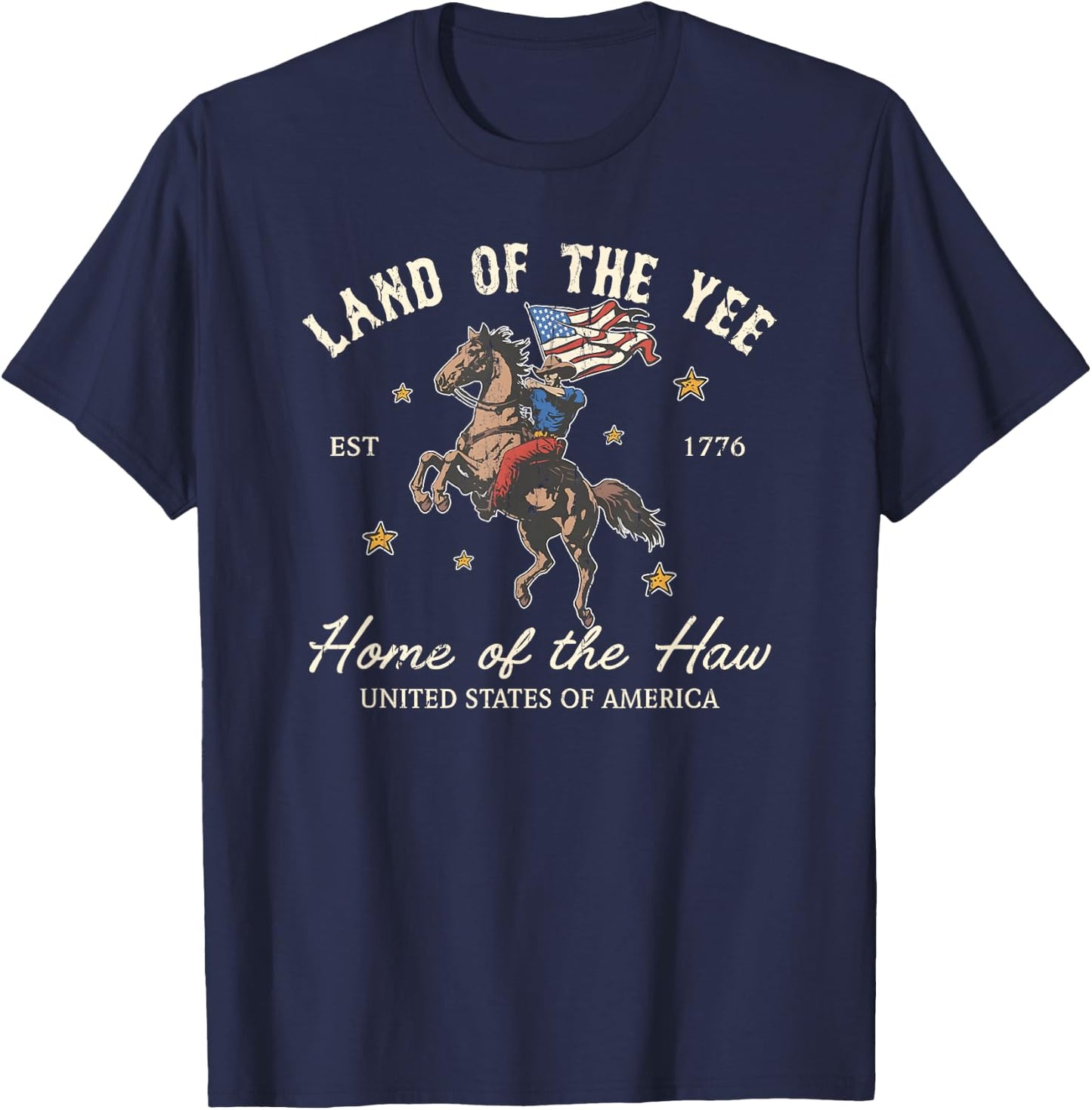 Land Of The Yee, Home Of The Haw, 4th Of July T-Shirt - T-Shirt | Navy