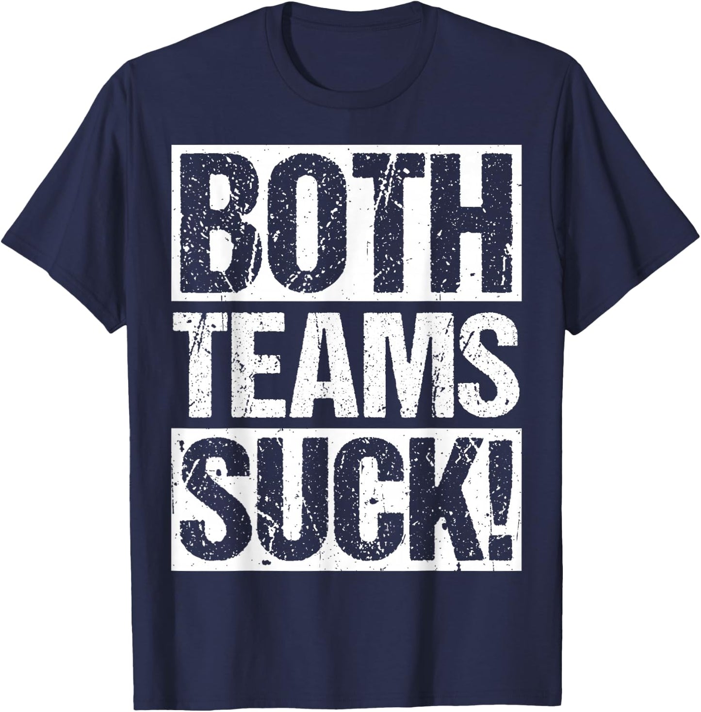 BOTH TEAMS SUCK! Sports Statement Humor Athlete Rivalry T-Shirt - T-Shirt | Navy