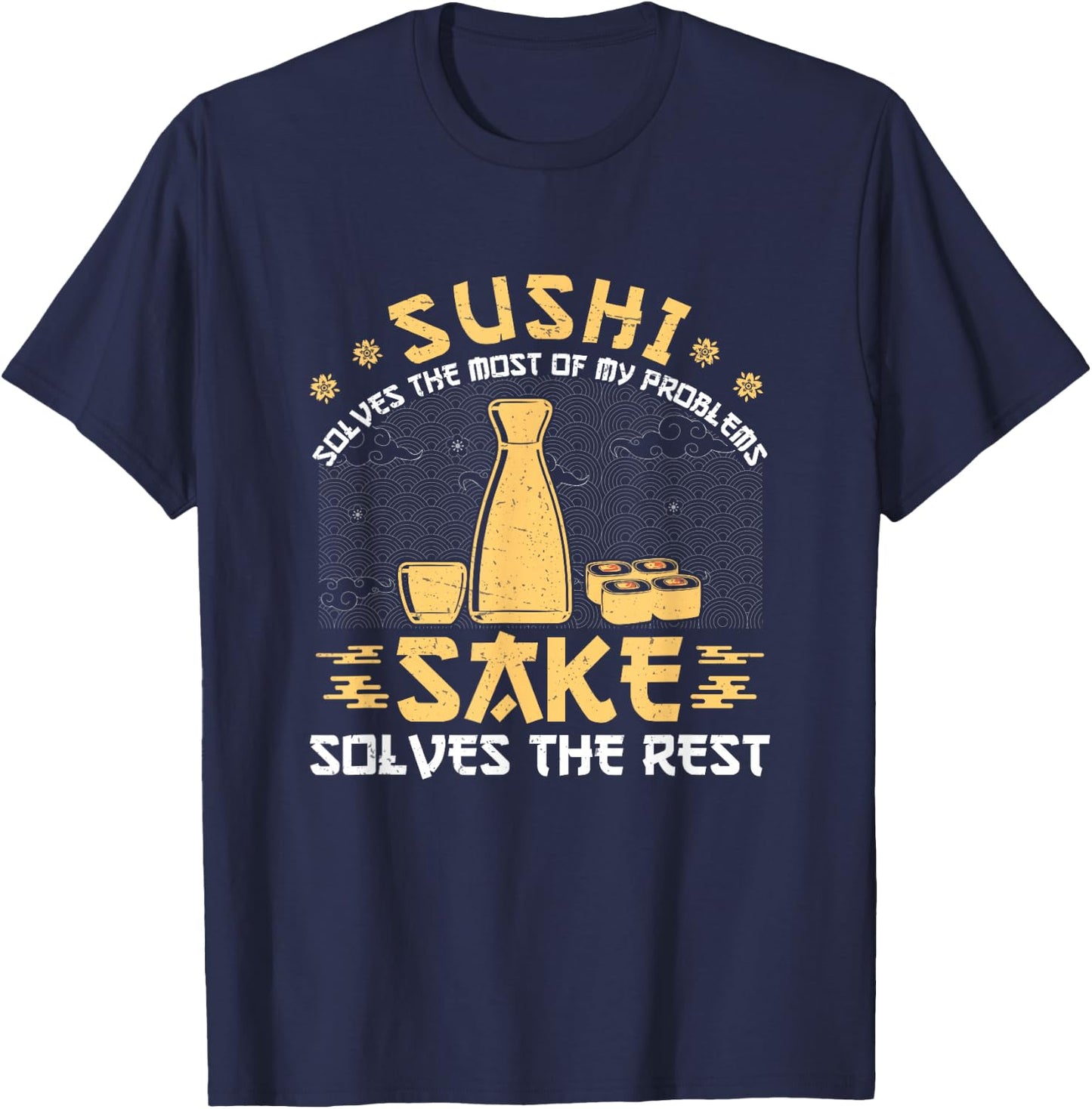 Japanese Sushi Solves Most Of My Problems Sake Funny T-Shirt - T-Shirt | Navy