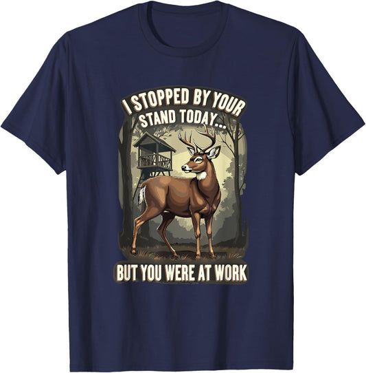 I Stopped By Your Stand Today But You Were At Work Hunting T-Shirt - T-Shirt | Navy